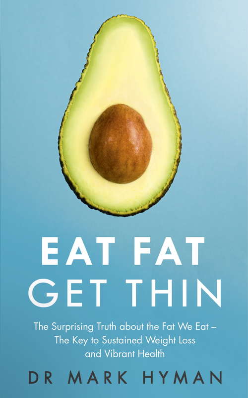 Book cover of Eat Fat Get Thin: Why the Fat We Eat Is the Key to Sustained Weight Loss and Vibrant Health