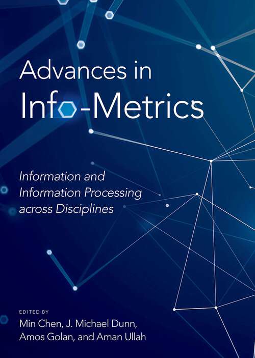 Book cover of Advances in Info-Metrics: Information and Information Processing across Disciplines