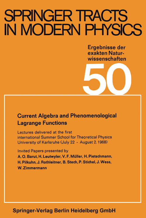 Book cover of Current Algebra and Phenomenological Lagrange Functions: Invited Papers presented at the first international Summer School for Theoretical Physics University of Karlsruhe, (July 22-August 2, 1968) (1969) (Springer Tracts in Modern Physics #50)