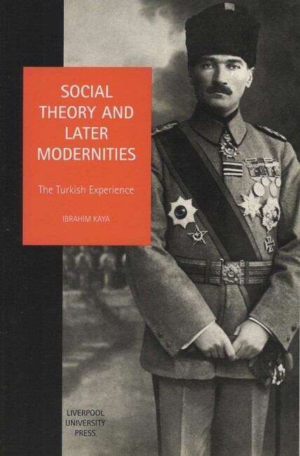 Book cover of Social Theory and Later Modernities: The Turkish Experience (Studies in Social and Political Thought #9)