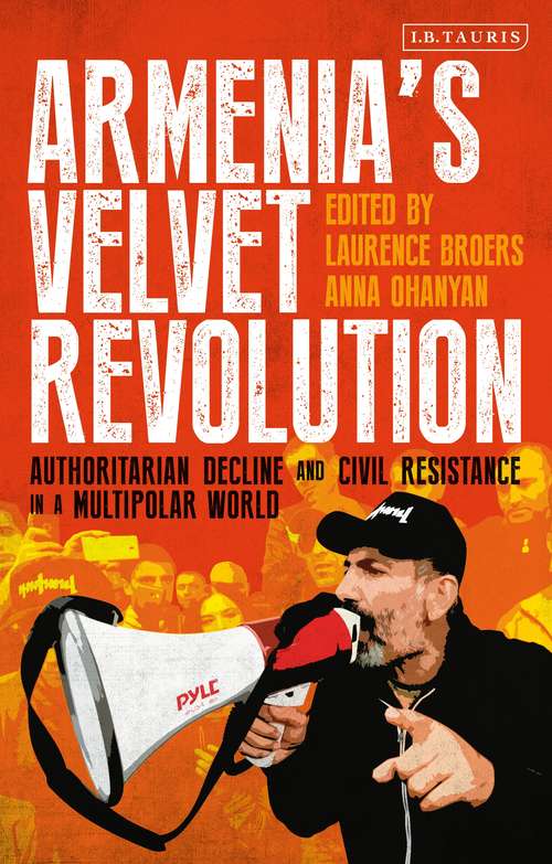 Book cover of Armenia’s Velvet Revolution: Authoritarian Decline and Civil Resistance in a Multipolar World