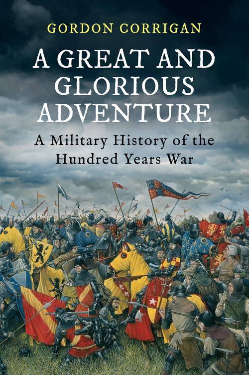 Book cover of A Great and Glorious Adventure: A Military History of the Hundred Years War (Main)