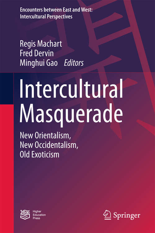 Book cover of Intercultural Masquerade: New Orientalism, New Occidentalism, Old Exoticism (1st ed. 2016) (Encounters between East and West)