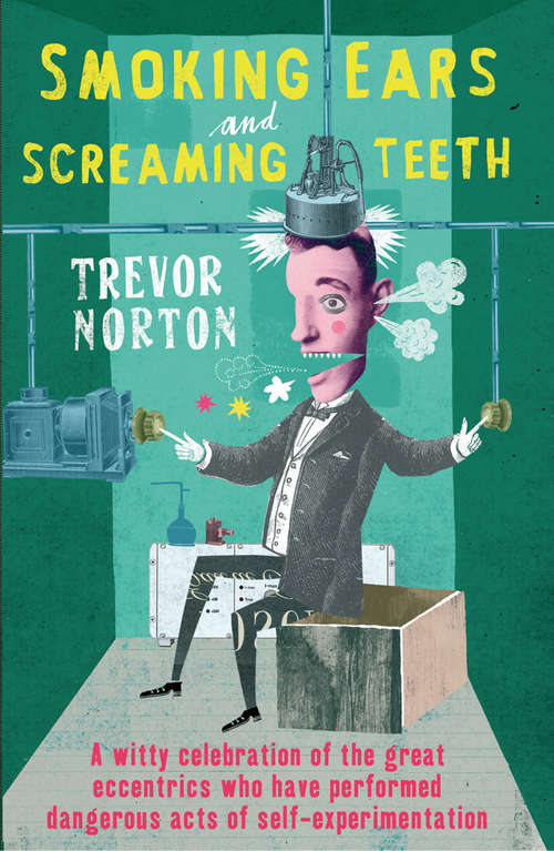 Book cover of Smoking Ears and Screaming Teeth: A Celebration Of Scientific Eccentricity And Self-experimentation