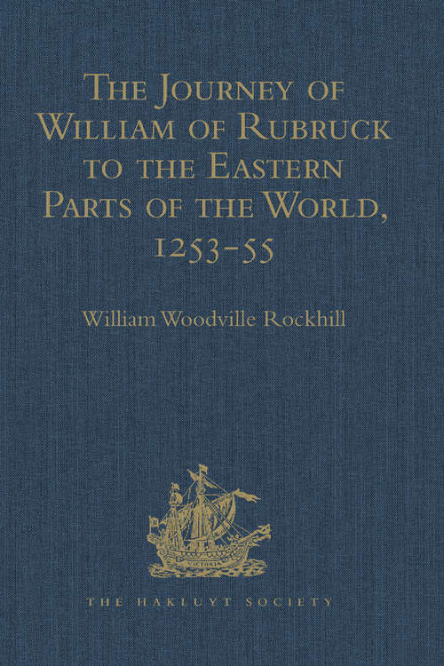 Book cover of The Journey of William of Rubruck to the Eastern Parts of the World, 1253-55: As Narrated by Himself. With Two Accounts of the Earlier Journey of John of Pian de Carpine (Hakluyt Society, Second Series)