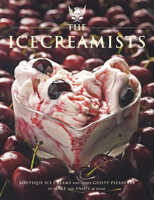 Book cover of The Icecreamists: Boutique ice creams and other guilty pleasures to make and enjoy at home