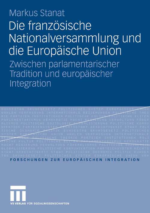 Book cover of Die französische Nationalversammlung und die Europäische Union: Zwischen parlamentarischer Tradition und europäischer Integration (2006) (Forschungen zur Europäischen Integration)