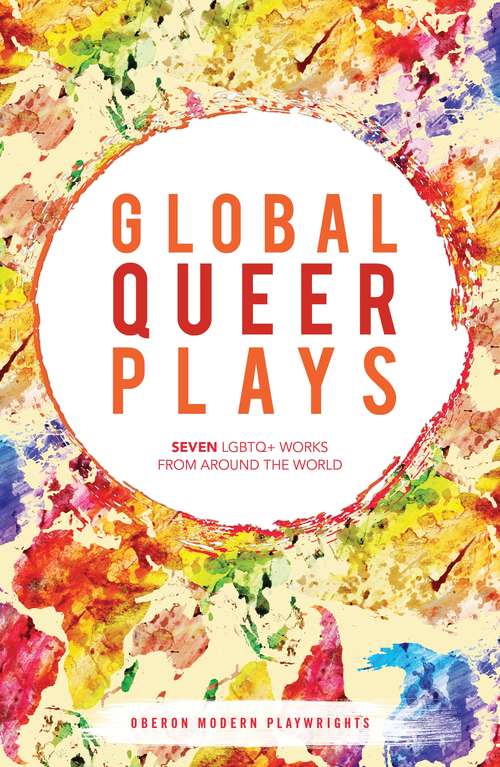 Book cover of Global Queer Plays: Seven LGBTQ+ Works From Around the World (Oberon Modern Playwrights)