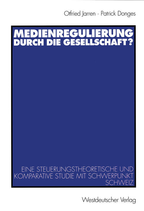 Book cover of Medienregulierung durch die Gesellschaft?: Eine steuerungstheoretische und komparative Studie mit Schwerpunkt Schweiz (2000)