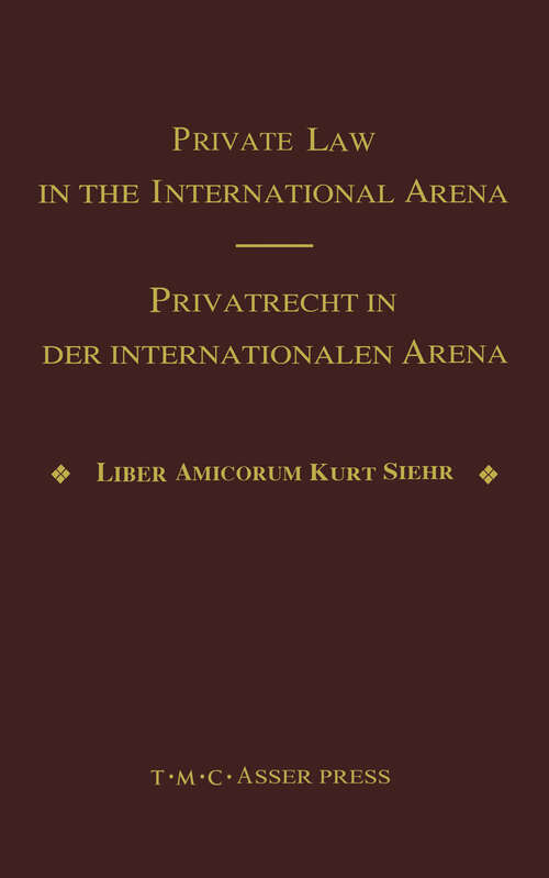 Book cover of Private Law in the International Arena:From National Conflict Rules Towards Harmonization and Unification - Liber Amicorum Kurt Siehr (1st ed. 2000)