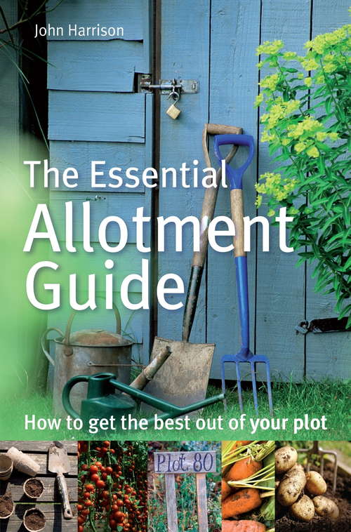 Book cover of The Essential Allotment Guide: How to Get the Best out of Your Plot