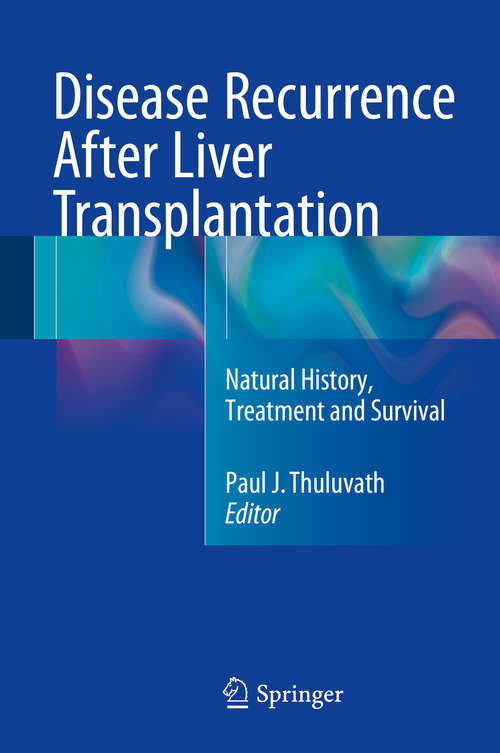 Book cover of Disease Recurrence After Liver Transplantation: Natural History, Treatment and Survival (1st ed. 2016)