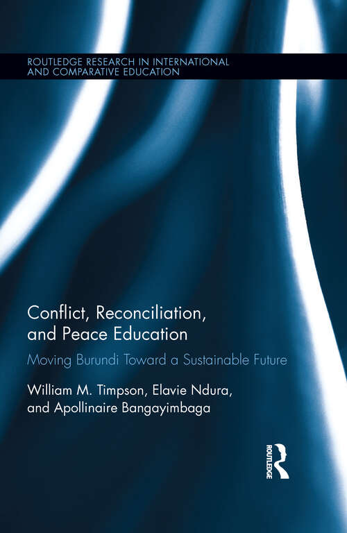 Book cover of Conflict, Reconciliation and Peace Education: Moving Burundi Toward a Sustainable Future (Routledge Research in International and Comparative Education)