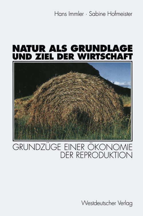 Book cover of Natur als Grundlage und Ziel der Wirtschaft: Grundzüge einer Ökonomie der Reproduktion (1998)