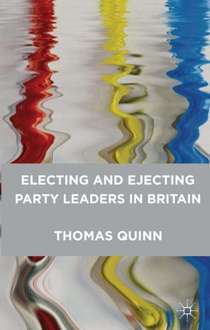 Book cover of Electing And Ejecting Party Leaders In Britain