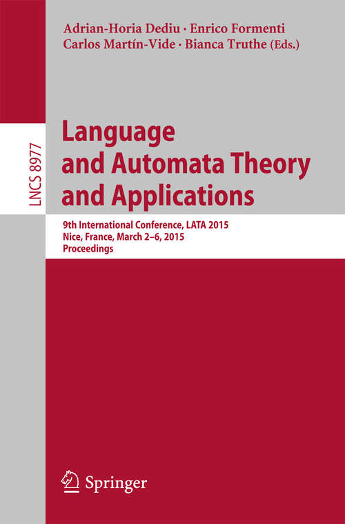 Book cover of Language and Automata Theory and Applications: 9th International Conference, LATA 2015, Nice, France, March 2-6, 2015, Proceedings (2015) (Lecture Notes in Computer Science #8977)