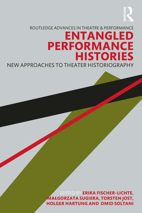 Book cover of Entangled Performance Histories: New Approaches to Theater Historiography (Routledge Advances in Theatre & Performance Studies)