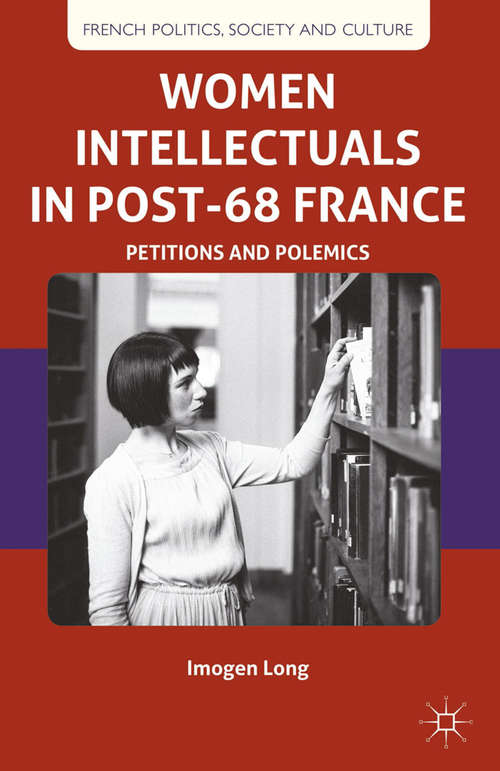 Book cover of Women Intellectuals in Post-68 France: Petitions and Polemics (2013) (French Politics, Society and Culture)