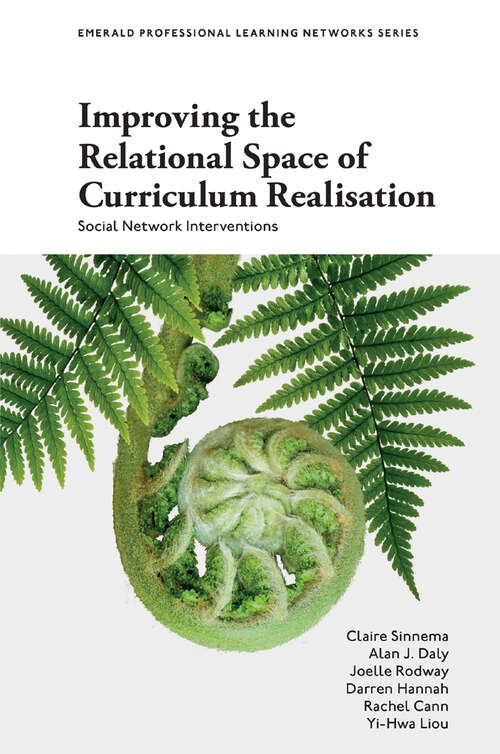Book cover of Improving the Relational Space of Curriculum Realisation: Social Network Interventions (Emerald Professional Learning Networks Series)