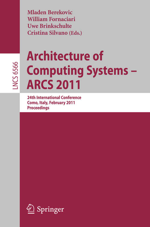 Book cover of Architecture of Computing Systems - ARCS 2011: 24th International Conference, Lake Como, Italy, February 24-25, 2011. Proceedings (2011) (Lecture Notes in Computer Science #6566)