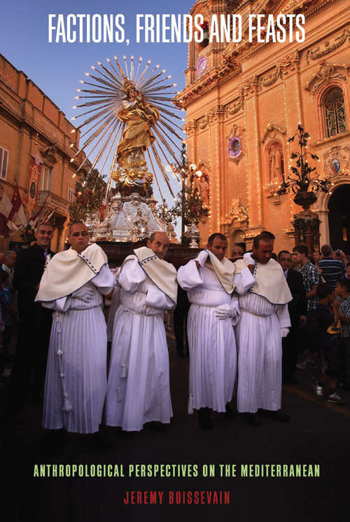 Book cover of Factions, Friends and Feasts: Anthropological Perspectives on the Mediterranean