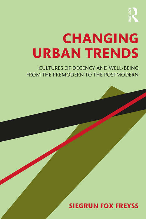 Book cover of Changing Urban Trends: Cultures of Decency and Well-being from the Premodern to the Postmodern