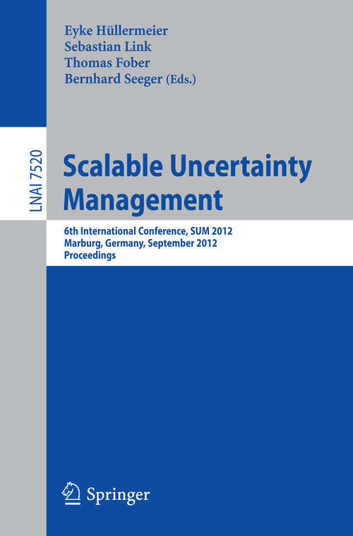 Book cover of Scalable Uncertainty Management: 6th International Conference, SUM 2012, Marburg, Germany, September 17-19, 2012, Proceedings (2012) (Lecture Notes in Computer Science #7520)