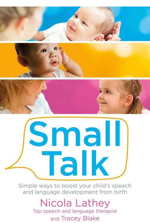 Book cover of Small Talk: Simple ways to boost your child's speech and language development from birth