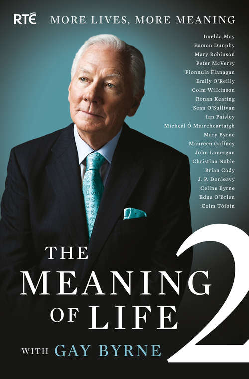 Book cover of The Meaning of Life 2 – More Lives, More Meaning with Gay Byrne: 20 Famous People Reflect on Life’s Big Questions