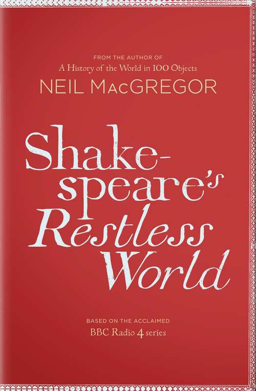 Book cover of Shakespeare's Restless World: An Unexpected History in Twenty Objects