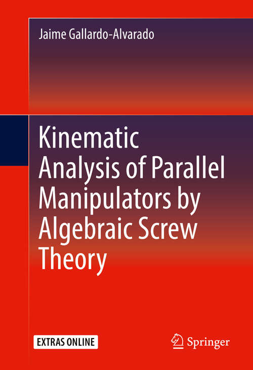 Book cover of Kinematic Analysis of Parallel Manipulators by Algebraic Screw Theory (1st ed. 2016)