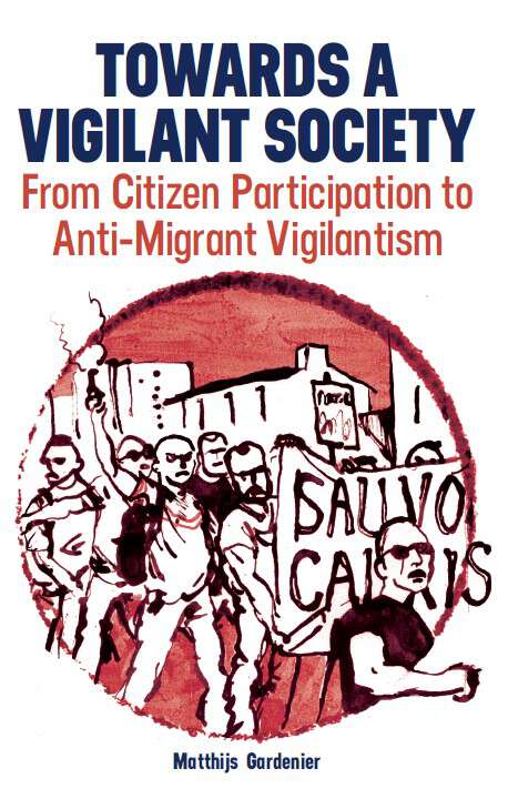 Book cover of Towards a Vigilant Society: From Citizen Participation to Anti-Migrant Vigilantism (British Academy Monographs)