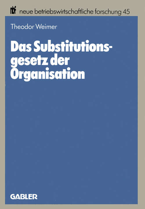 Book cover of Das Substitutionsgesetz der Organisation: Eine theoretische Fundierung (1988) (neue betriebswirtschaftliche forschung (nbf) #45)