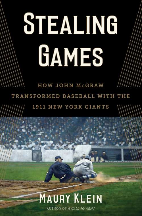 Book cover of Stealing Games: How John McGraw Transformed Baseball with the 1911 New York Giants
