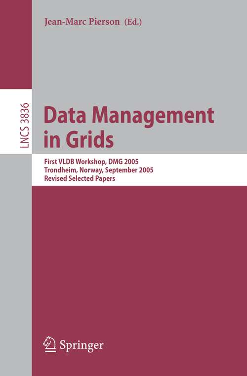 Book cover of Data Management in Grids: First VLDB Workshop, DMG 2005, Trondheim, Norway, September 2-3, 2005, Revised Selected Papers (2006) (Lecture Notes in Computer Science #3836)