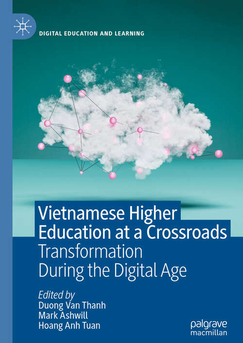 Book cover of Vietnamese Higher Education at a Crossroads: Transformation During the Digital Age (2024) (Digital Education and Learning)