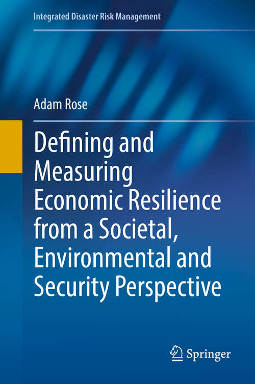 Book cover of Defining and Measuring Economic Resilience from a Societal, Environmental and Security Perspective (Integrated Disaster Risk Management)