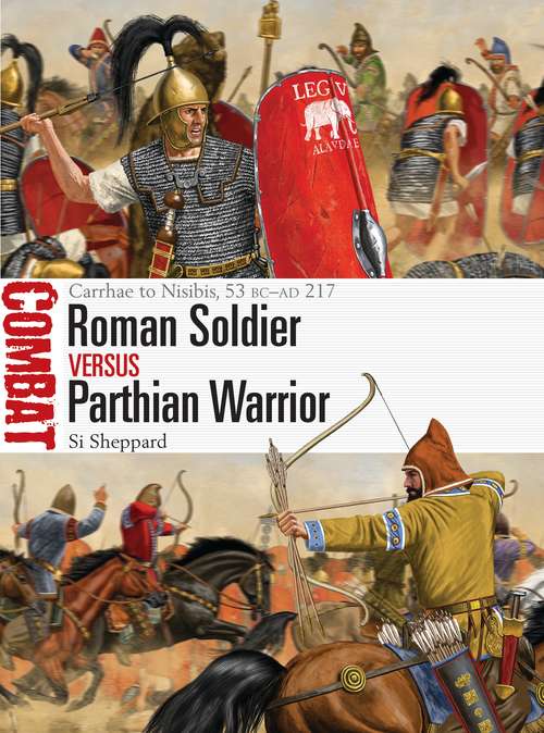 Book cover of Roman Soldier vs Parthian Warrior: Carrhae to Nisibis, 53 BC–AD 217 (Combat)