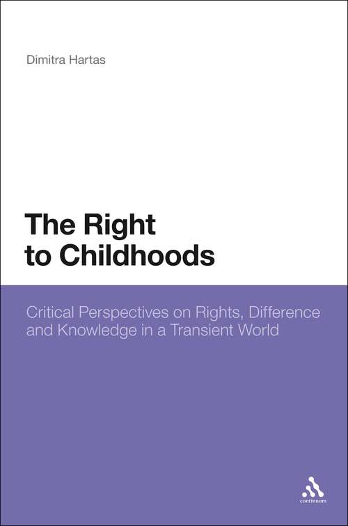 Book cover of The Right to Childhoods: Critical Perspectives on Rights, Difference and Knowledge in a Transient World