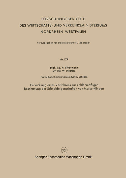 Book cover of Entwicklung eines Verfahrens zur zahlenmäßigen Bestimmung der Schneideigenschaften von Messerklingen (1956) (Forschungsberichte des Wirtschafts- und Verkehrsministeriums Nordrhein-Westfalen #177)