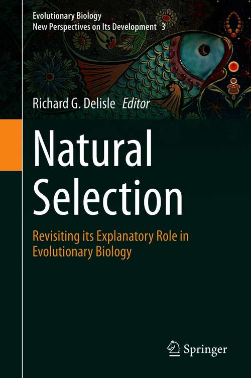 Book cover of Natural Selection: Revisiting its Explanatory Role in Evolutionary Biology (1st ed. 2021) (Evolutionary Biology – New Perspectives on Its Development #3)