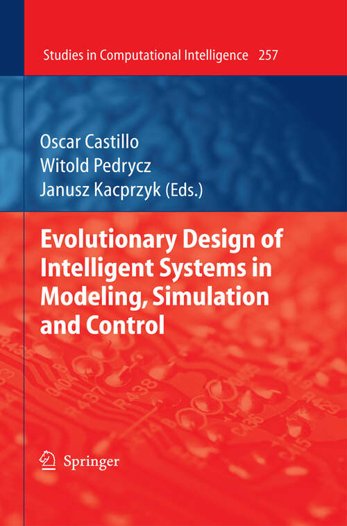 Book cover of Evolutionary Design of Intelligent Systems in Modeling, Simulation and Control (2010) (Studies in Computational Intelligence #257)