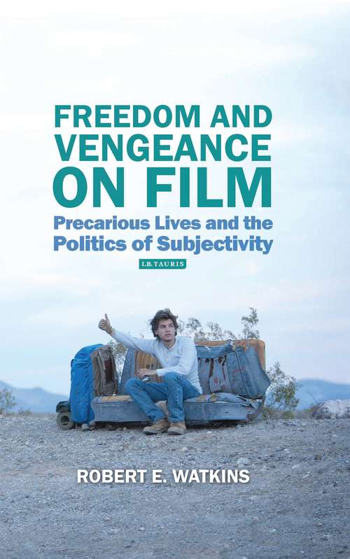 Book cover of Freedom and Vengeance on Film: Precarious Lives and the Politics of Subjectivity (International Library of the Moving Image (PDF))