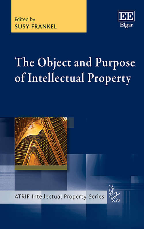 Book cover of The Object and Purpose of Intellectual Property (ATRIP Intellectual Property series)