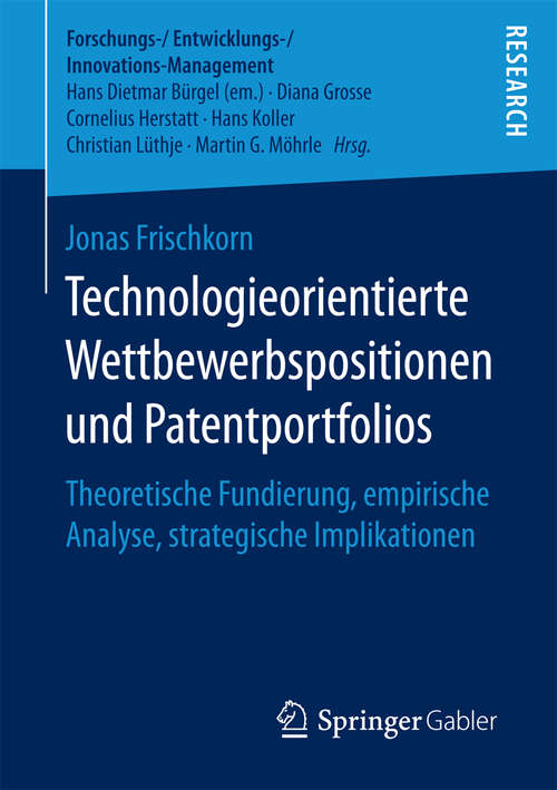 Book cover of Technologieorientierte Wettbewerbspositionen und Patentportfolios: Theoretische Fundierung, empirische Analyse, strategische Implikationen (Forschungs-/Entwicklungs-/Innovations-Management)