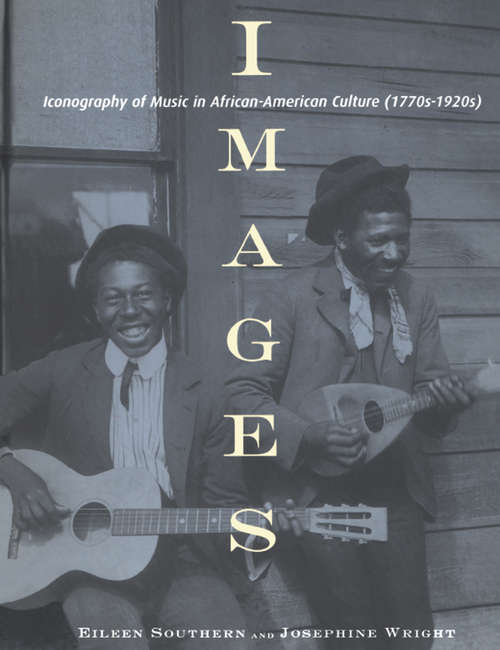 Book cover of Images: Iconography of Music in African-American Culture (1770s-1920s) (Music In African American Culture Ser.: Vol. 1)