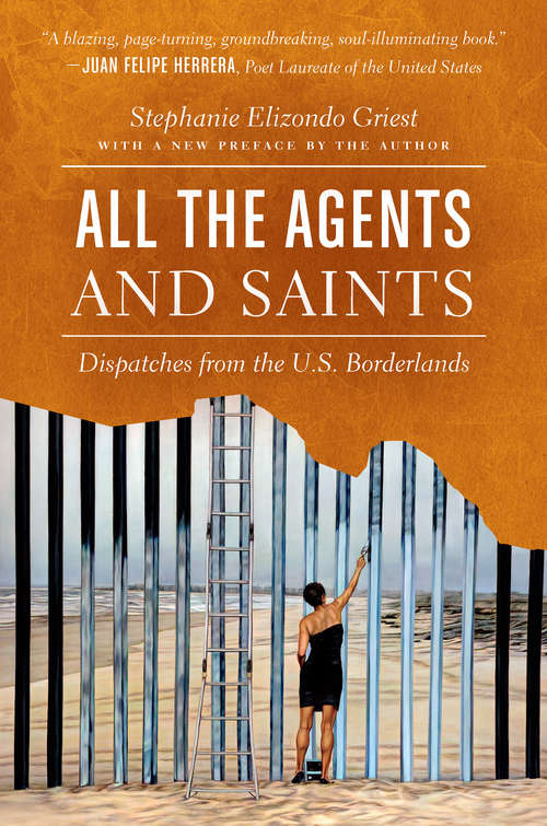 Book cover of All the Agents and Saints, Paperback Edition: Dispatches from the U.S. Borderlands (Paperback Edition)