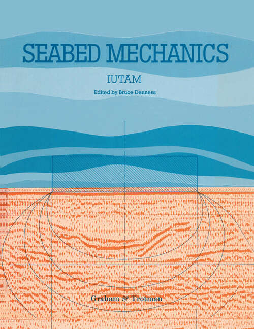 Book cover of Seabed Mechanics: Edited Proceedings of a Symposium, sponsored jointly by the International Union of Theoretical and Applied Mechanics (IUTAM) and the International Union of Geodesy and Geophysics (IUGG), and held at the University of Newcastle upon Tyne, 5–9 September, 1983 (1984)
