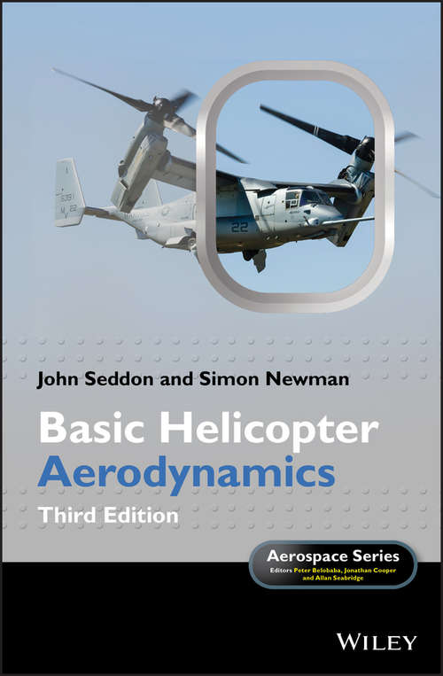 Book cover of Basic Helicopter Aerodynamics: An Account Of First Principles In The Fluid Mechanics And Flight Dynamics Of The Single Rotor Helicopter (3) (Aerospace Series #40)