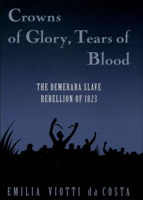 Book cover of Crowns of Glory, Tears of Blood: The Demerara Slave Rebellion of 1823